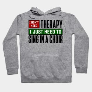 I don't need therapy, I just need to sing in a choir Hoodie